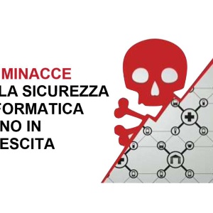 Le minacce alla sicurezza informatica sono in crescita